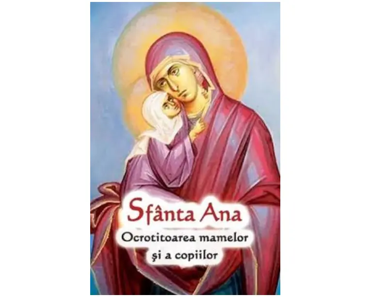 Sfanta Ana. Ocrotitoarea mamelor si a copiilor