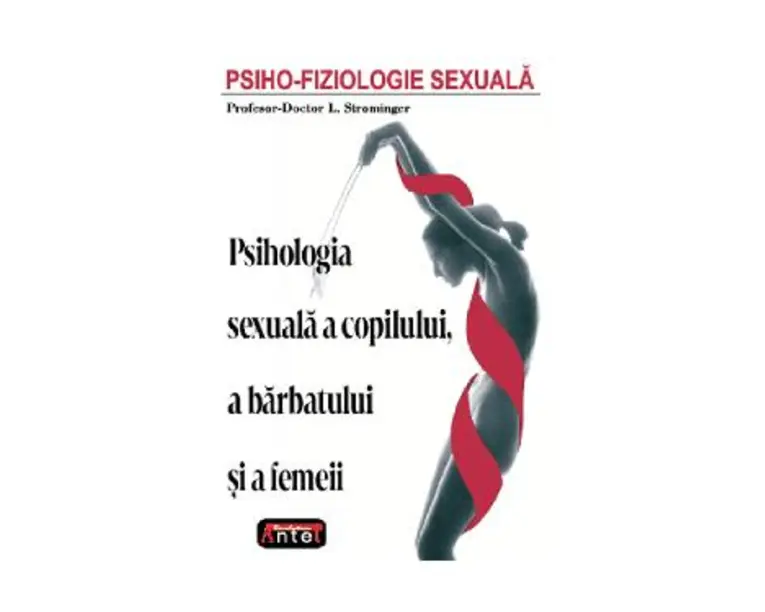 Psiho-fiziologie sexuala. Psihologia sexuala a copilului, a barbatului si a femeii - L. Strominger