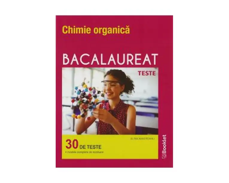 Chimie organica. Bacalaureat 30 de teste - Alina Maiereanu