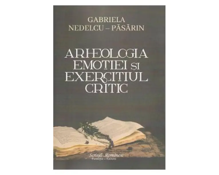 Arheologia emotiei si exercitiul critic - Gabriela Nedelcu-Pasarin