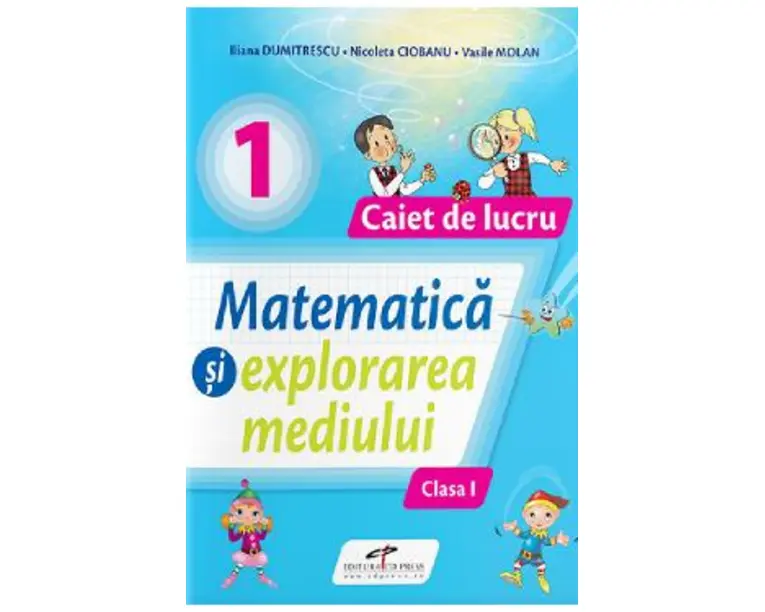 Matematica si explorarea mediului - Clasa 1 - Caiet de lucru - Iliana Dumitrescu, Nicoleta Ciobanu, Vasile Molan