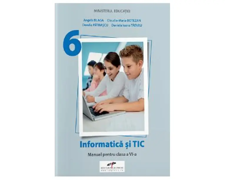 Informatica si TIC - Clasa 6 - Manual - Angela Blaga, Claudia-Maria Botezan, Dorelia Patrascu, Daniela Ioana Tataru