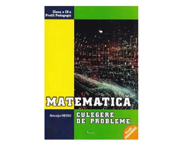 Matematica - Clasa 9 - Culegere de probleme - Ancuta Heisu