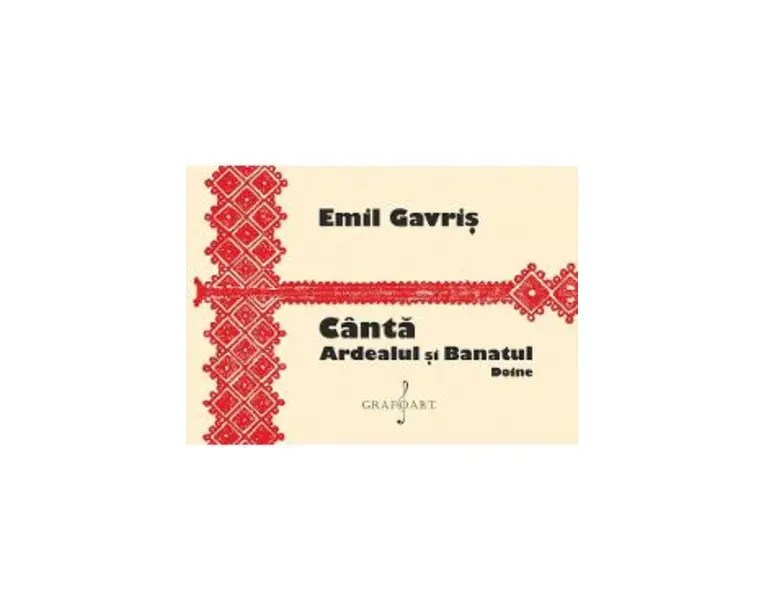Canta Ardealul si Banatul. Doine - Emil Gavris