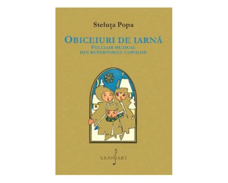 Obiceiuri de iarna. Folclor muzical din repertoriul copiilor - Steluta Popa