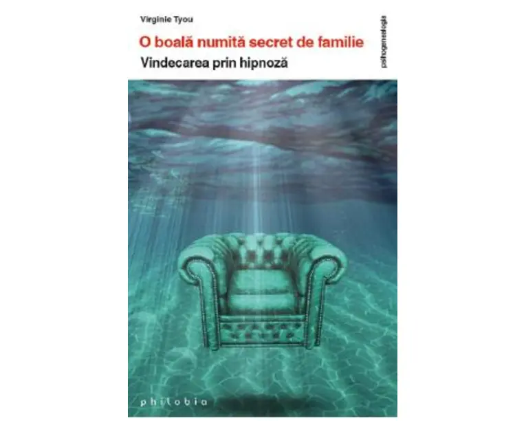 O boala numita secret de familie. Vindecarea prin hipnoza - Virginie Tyou