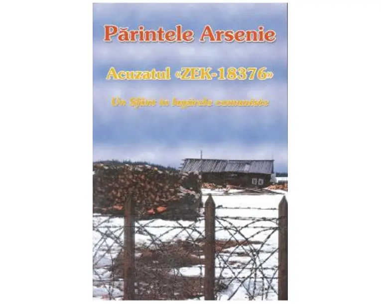 Acuzatul zek-18376, un Sfant in lagarele comuniste - Parintele Arsenie