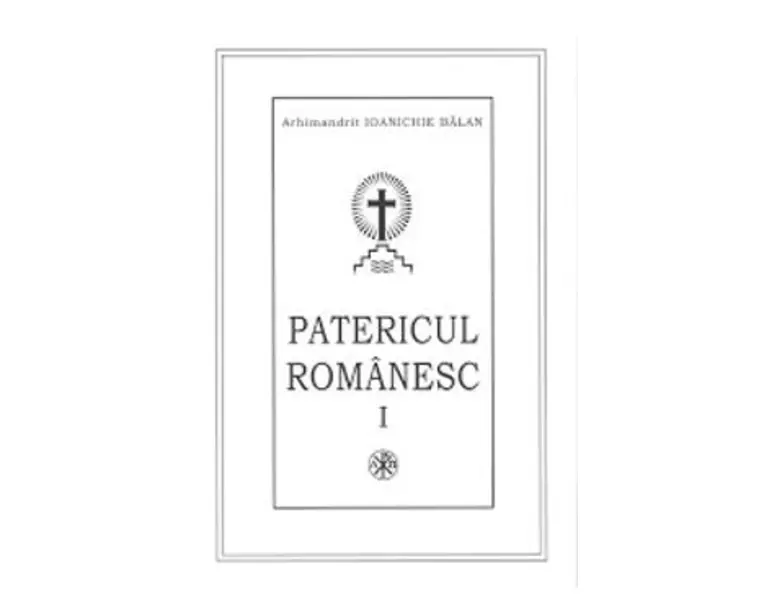 Patericul romanesc - Arhimandrit Ioanichie Balan