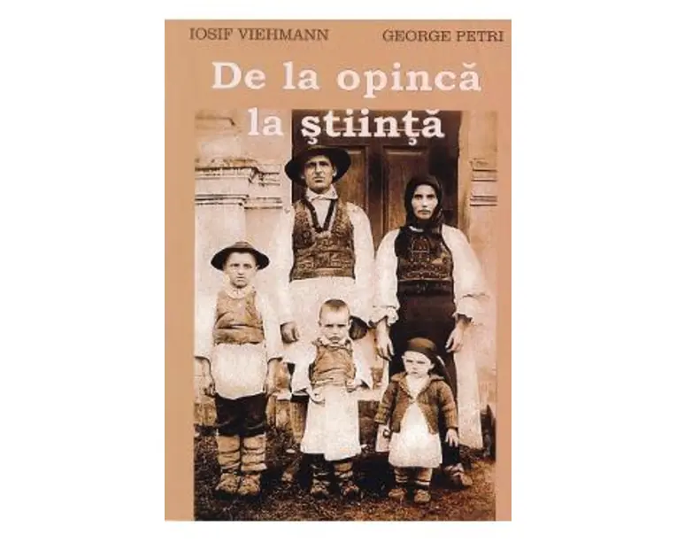 De la opinca la stiinta - Iosif Viehmann, George Petri