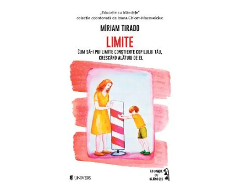 Limite. Cum sa-i pui limite constiente copilului tau, crescand alaturi de el - Miriam Tirado