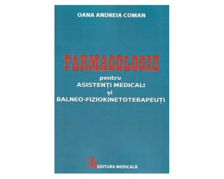Farmaologie pentru asistenti medicali si balneo-fiziokinetoterapeuti - Oana Andreia Coman