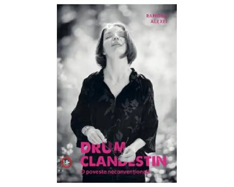 Drum clandestin. O poveste neconventionala - Ramona Alexei