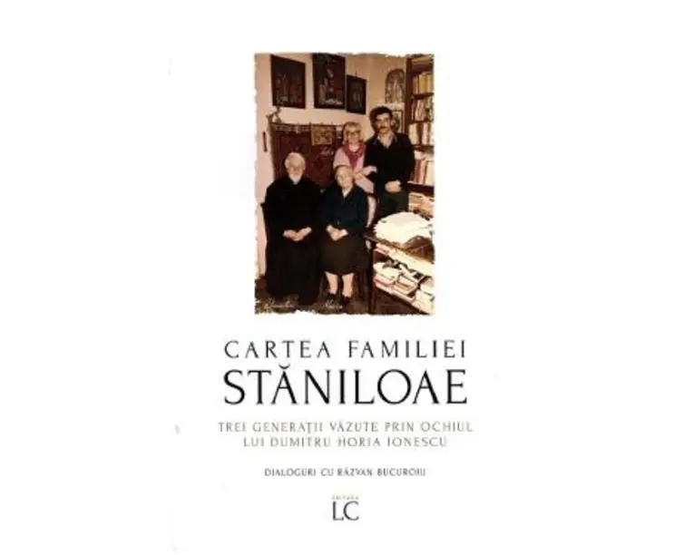 Cartea familiei Staniloae. Trei generatii vazute prin ochiul lui Dumitru Horia Ionescu - Dumitru Horia Ionescu