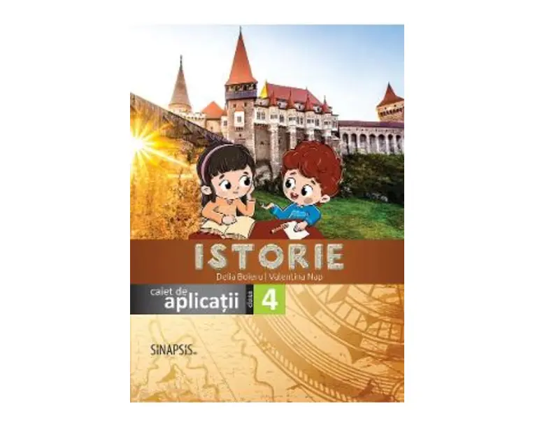 Istorie - Clasa 4 - Caiet de aplicatii - Delia Boieru, Valentina Nap