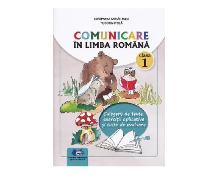 Comunicare in limba romana - Clasa 1 - Culegere de texte - Cleopatra Mihailescu, Tudora Pitila