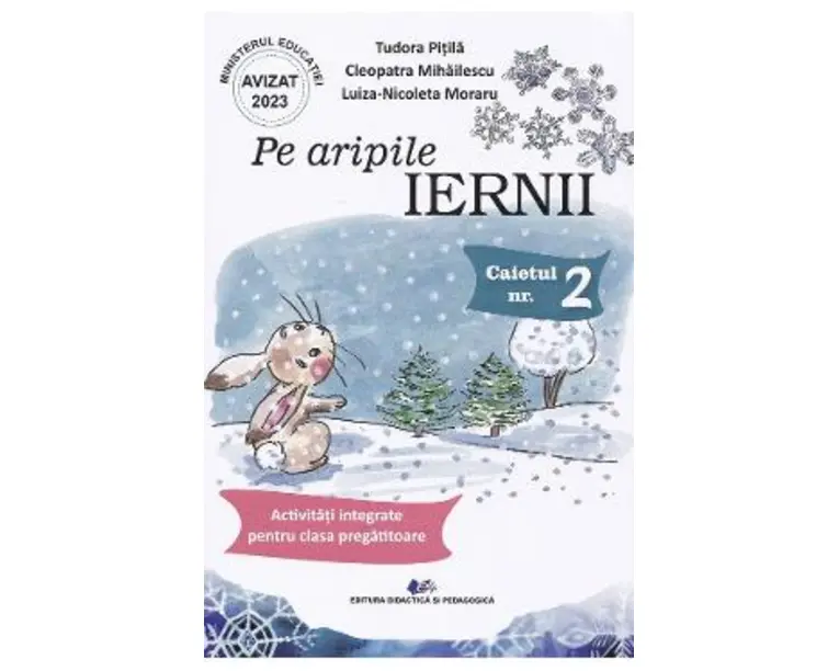 Pe aripile Iernii. Caietul nr.2: Activitati integrate pentru clasa pregatitoare - Tudora Pitila, Cleopatra Mihailescu, Luiza-Nicoleta Moraru