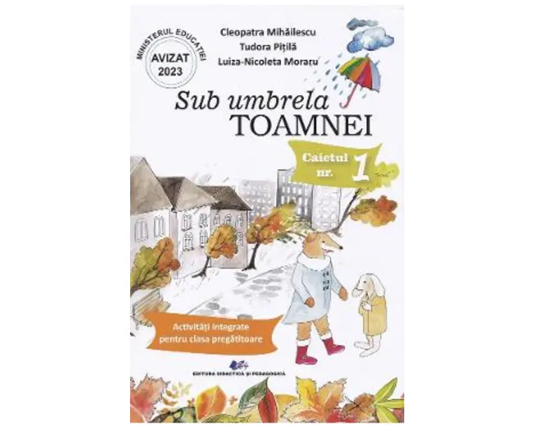 Sub umbrela Toamnei. Caietul nr.1: Activitati integrate pentru clasa pregatitoare - Cleopatra Mihailescu, Tudora Pitila, Luiza-Nicoleta Moraru