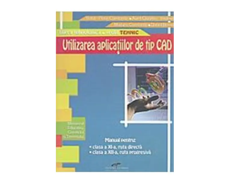 Utilizarea Aplicatiilor De Tip Cad Cls 11 -12 - Victor-Florin Constantin, Aurel Ciocirlea-Vasilescu