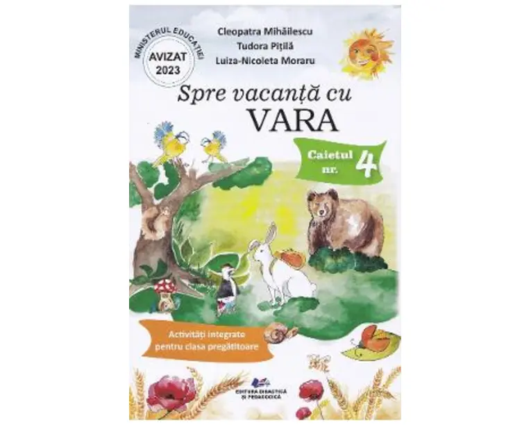 Spre vacanta cu Vara. Caietul nr.4: Activitati integrate pentru clasa pregatitoare - Cleopatra Mihailescu, Tudora Pitila, Luiza-Nicoleta Moraru