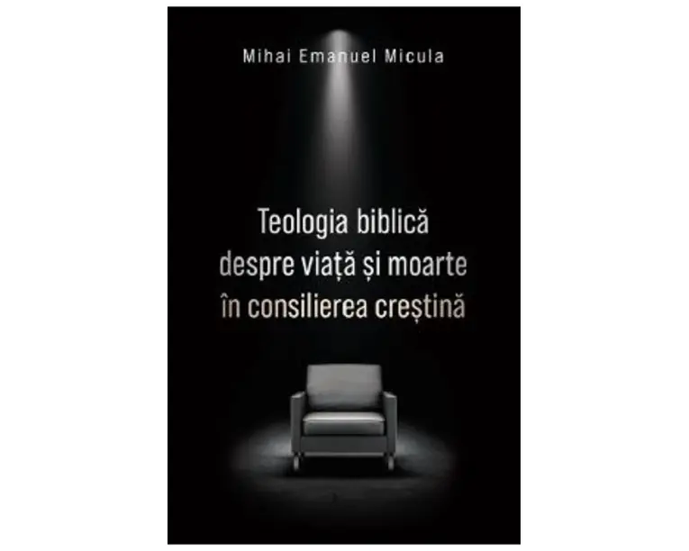 Teologia biblica despre viata si moarte in consilierea crestina - Mihai Emanuel Micula