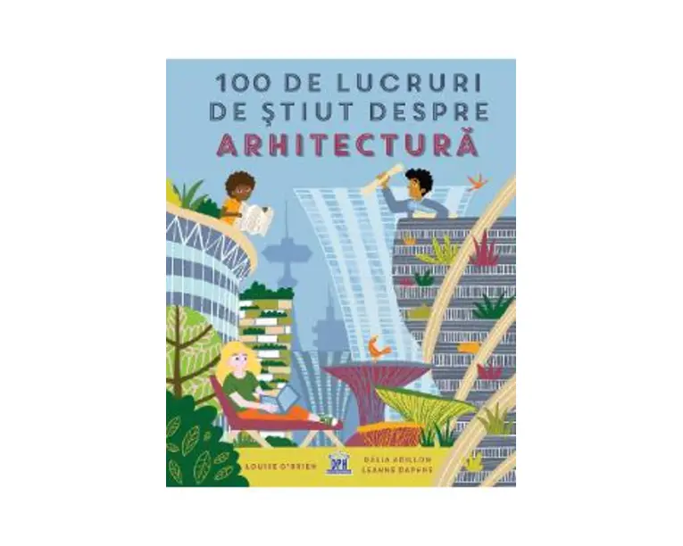 100 de lucruri de stiut despre arhitectura - Louise O'Brien