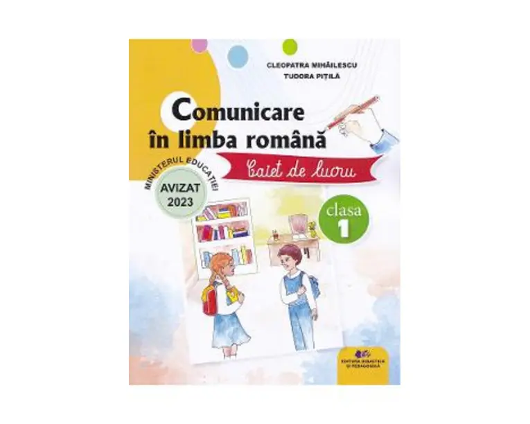 Comunicare in limba romana - Clasa 1 - Caiet de lucru - Cleopatra Mihailescu, Tudora Pitila
