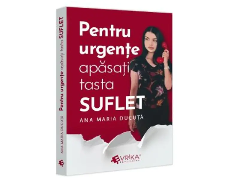 Pentru urgente, apasati tasta ''SUFLET'' - Ana Maria Ducuta