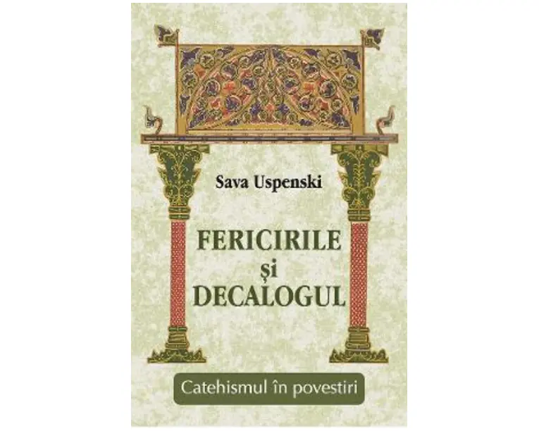 Fericirile si Decalogul. Catehismul in povestiri - Sava Uspenski