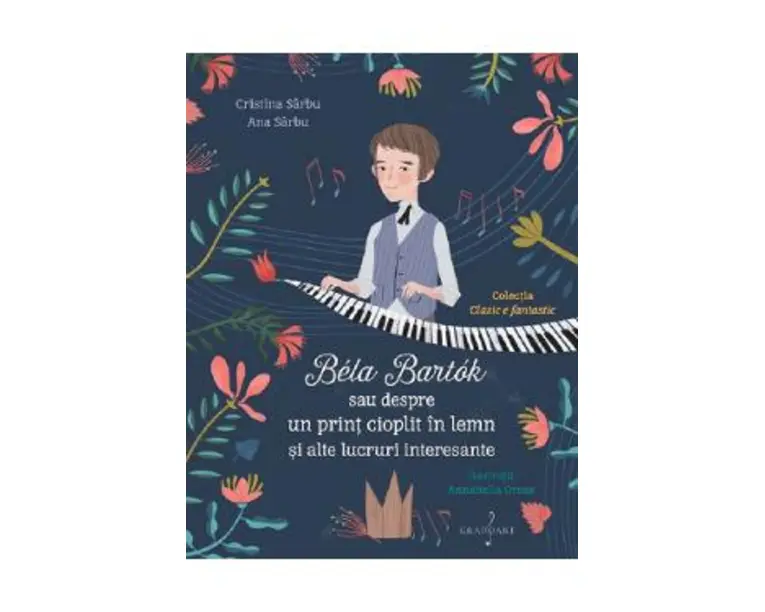 Bela Bartok sau despre un print cioplit in lemn si alte lucruri interesante - Cristina Sarbu, Ana Sarbu