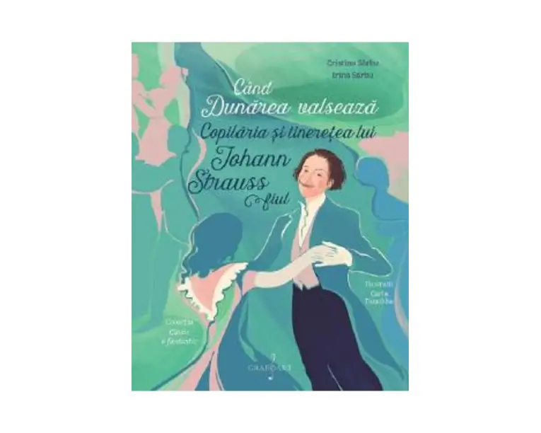 Cand Dunarea valseaza. Copilaria si tineretea lui Johann Strauss fiul - Cristina Sarbu, Irina Sarbu