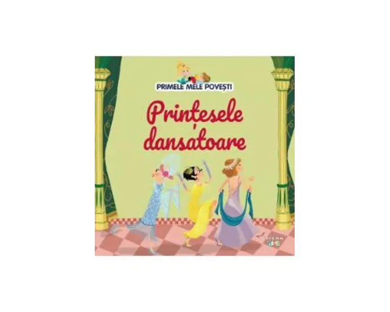 Primele mele povesti. Printesele dansatoare