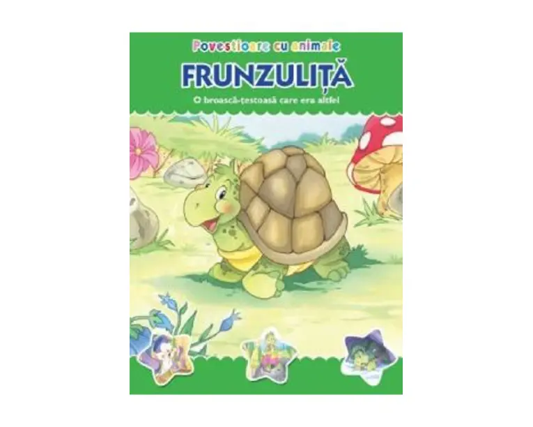 Povestioare cu animale: Frunzulita. O broasca-testoasa care era altfel