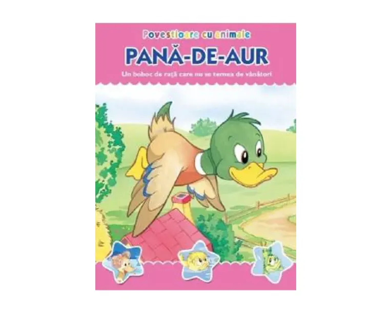 Povestioare cu animale: Pana-de-aur. Un boboc de rata care nu se temea de vanatori