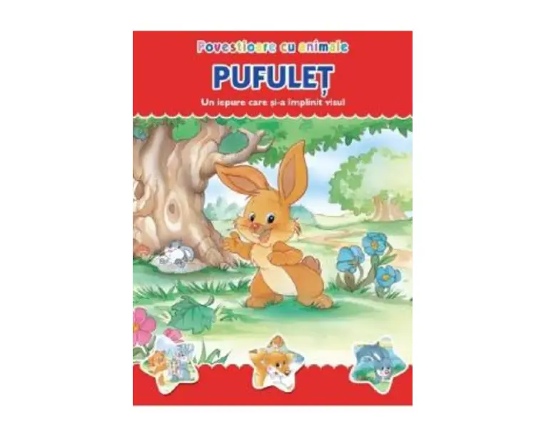 Povestioare cu animale: Pufulet. Un iepure care si-a implinit visul