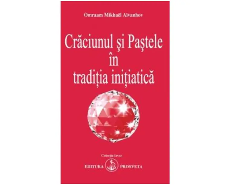 Craciunul si pastele in traditia initiatica - Omraam Mikhael Aivanhov