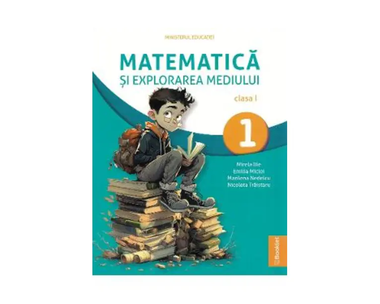 Matematica si explorarea mediului - Clasa 1 - Manual - Mirela Ilie, Marilena Nedelcu, Emilia Micloi, Nicoleta Traistaru