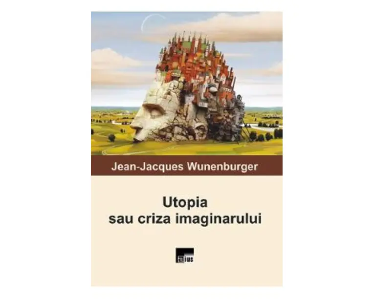 Utopia sau criza imaginarului - Jean-Jacques Wunenburger