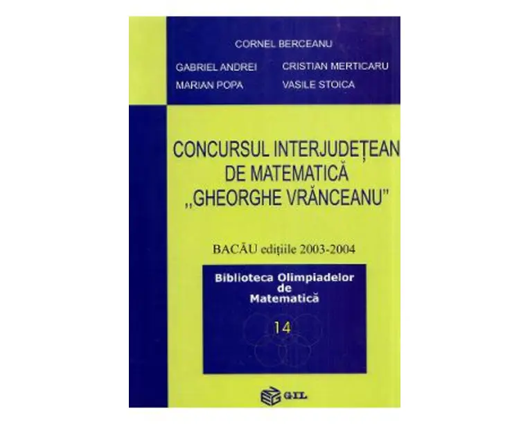 Concursul interjudetean de matematica Gheorghe Vranceanu 2003-2004 - Cornel Berceanu, Gabriel Andrei, Marian Popa, Cristian Merticaru, Vasile Stoica
