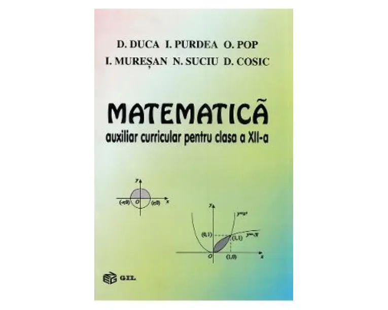 Matematica - Clasa 12 - Auxiliar curricular - D. Duca, I. Purdea, O. Pop, I. Muresan, N. Suciu, D. Cosic