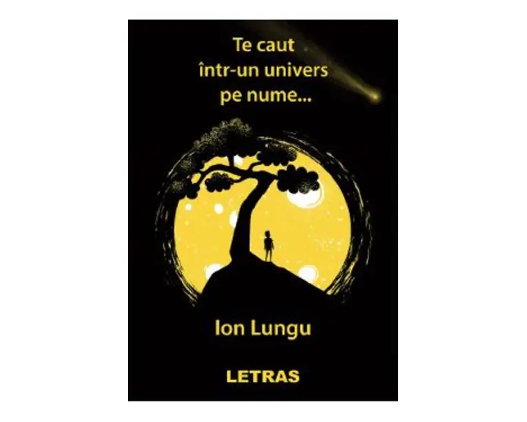 Te caut intr-un univers pe nume... - Ion Lungu
