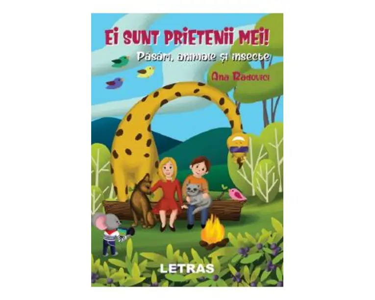 Ei sunt prietenii mei! Pasari, animale si insecte - Ana Radovici