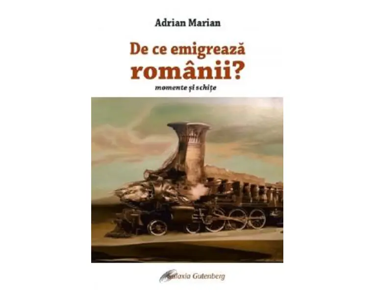 De ce emigreaza romanii. Momente si schite - Adrian Marian