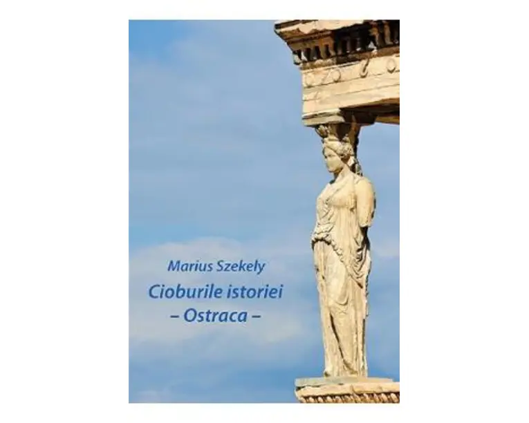 Cioburile istoriei. Ostraca - Marius Szekely