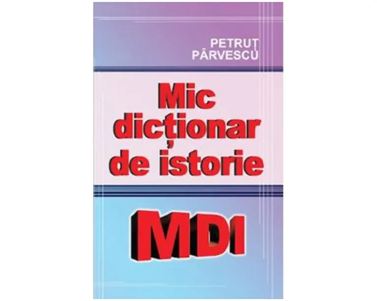 Mic dictionar de istorie - Petrut Parvescu