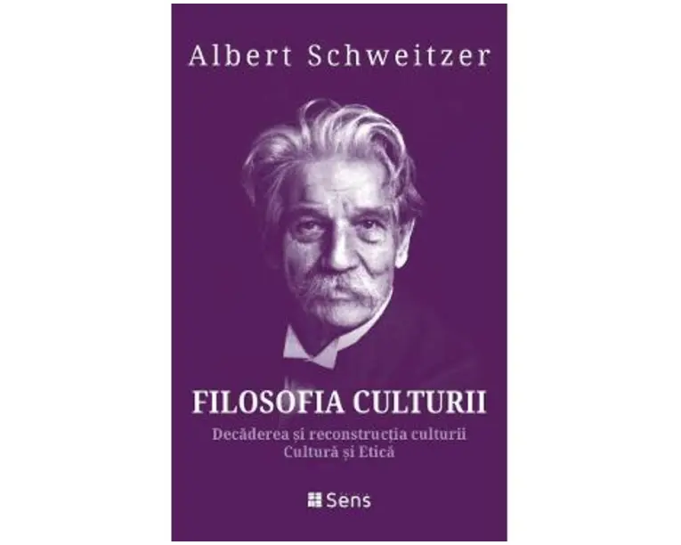 Filosofia culturii. Decaderea si reconstructia culturii. Cultura si Etica - Albert Schweitzer