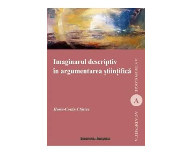Imaginarul descriptiv in argumentarea stiintifica - Horia-Costin Chiriac