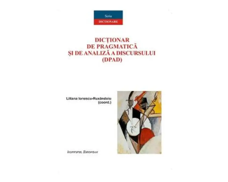 Dictionar de pragmatica si de analiza a discursului (DPAD) - Liliana Ionescu-Ruxandoiu