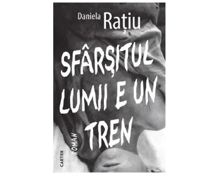 Sfarsitul lumii e un tren - Daniela Ratiu
