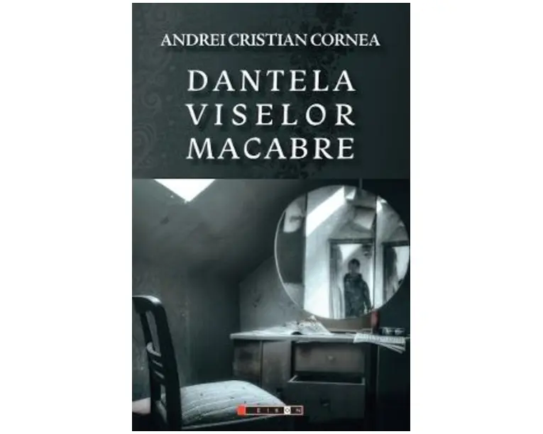 Dantela viselor macabre - Andrei Cristian Cornea