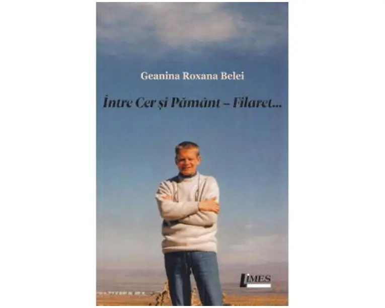 Intre cer si pamant. Filaret - Geanina Roxana Belei